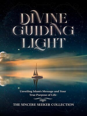 cover image of Divine Guiding Light; Unveiling Islam's Message and Your True Purpose of Life